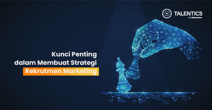 Kunci Penting Dalam Membuat Strategi Rekrutmen Marketing - Resources